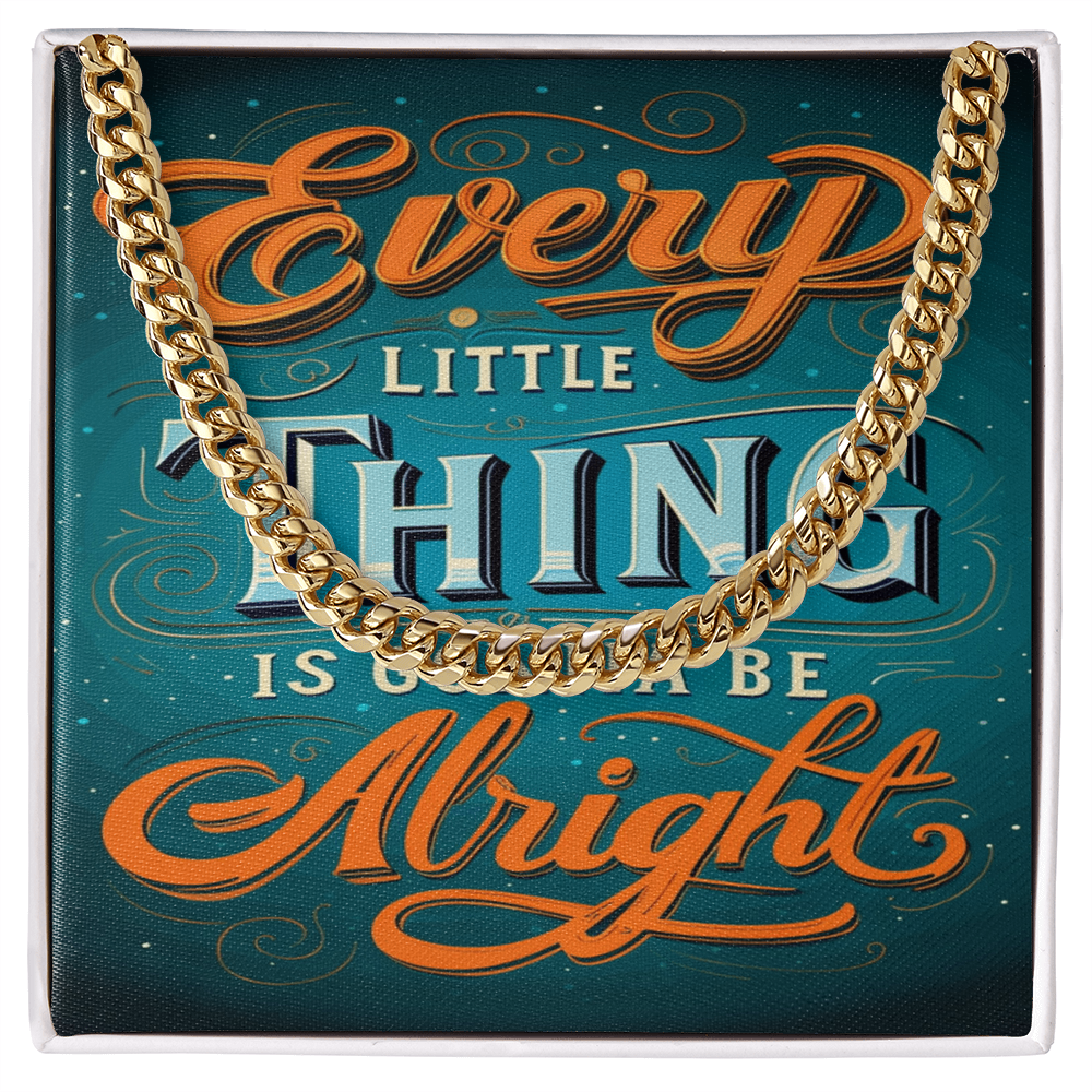 EVERY LITTLE THING GONNA BE ALRIGHT CUBAN CHAIN