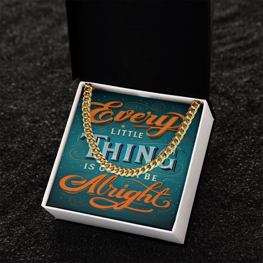 EVERY LITTLE THING GONNA BE ALRIGHT CUBAN CHAIN
