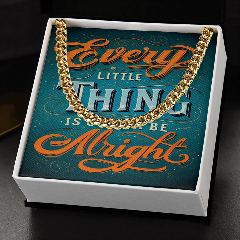 EVERY LITTLE THING GONNA BE ALRIGHT CUBAN CHAIN