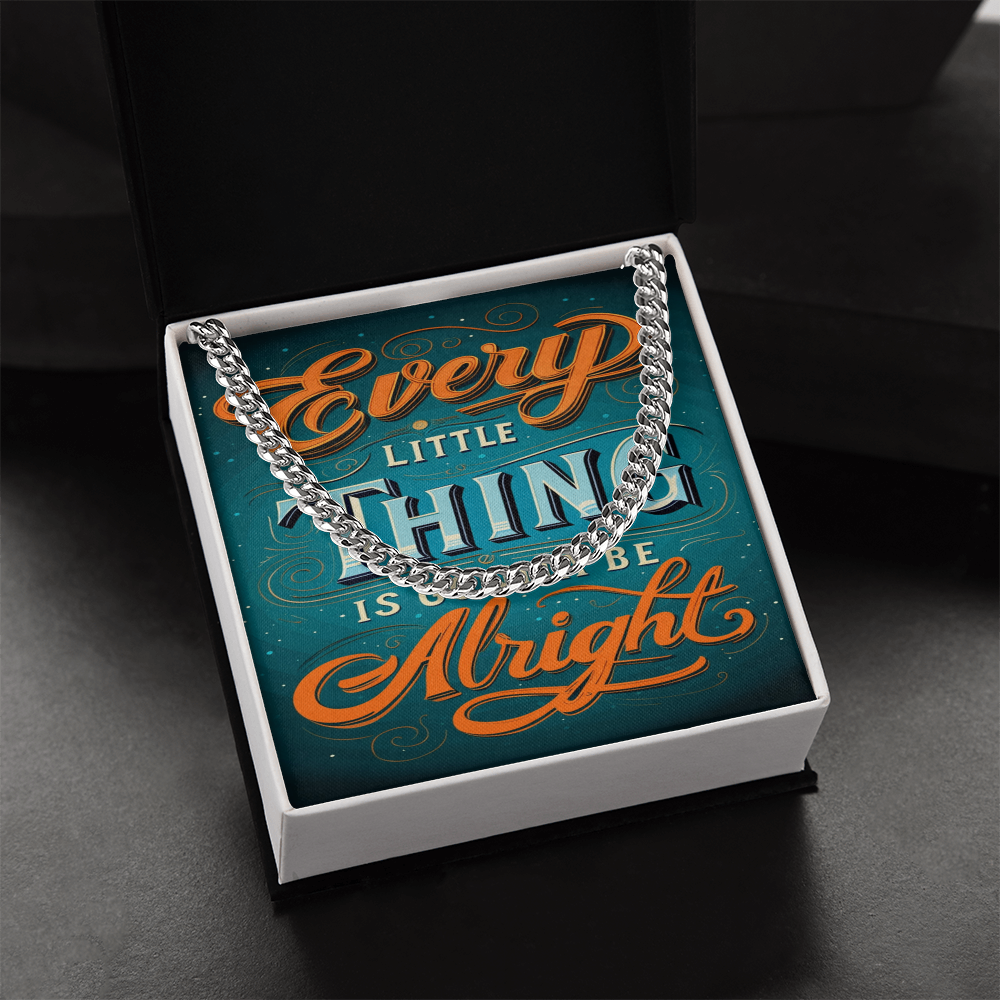 EVERY LITTLE THING GONNA BE ALRIGHT CUBAN CHAIN
