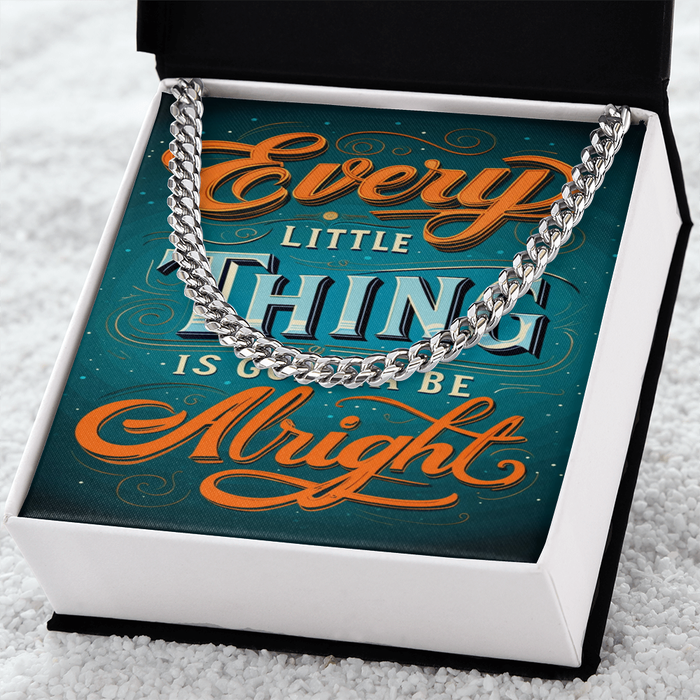 EVERY LITTLE THING GONNA BE ALRIGHT CUBAN CHAIN