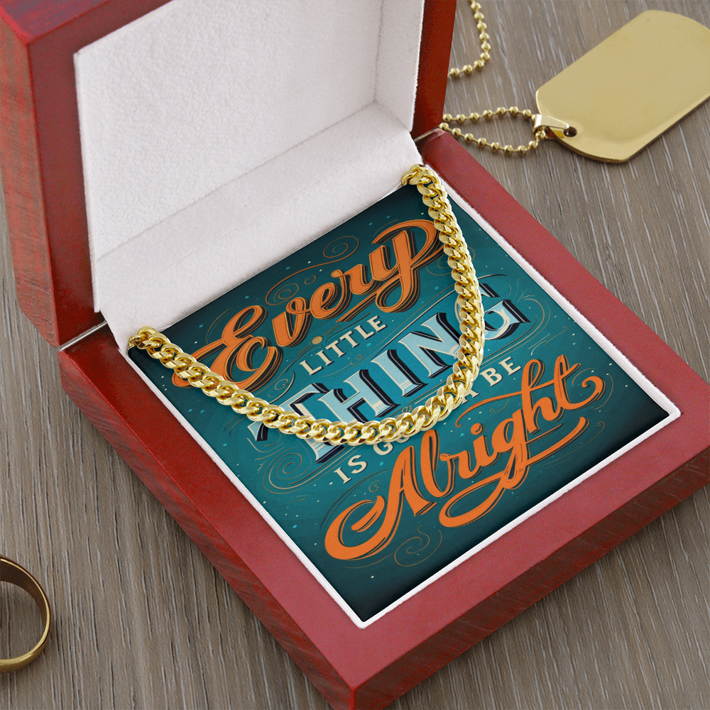 EVERY LITTLE THING GONNA BE ALRIGHT CUBAN CHAIN