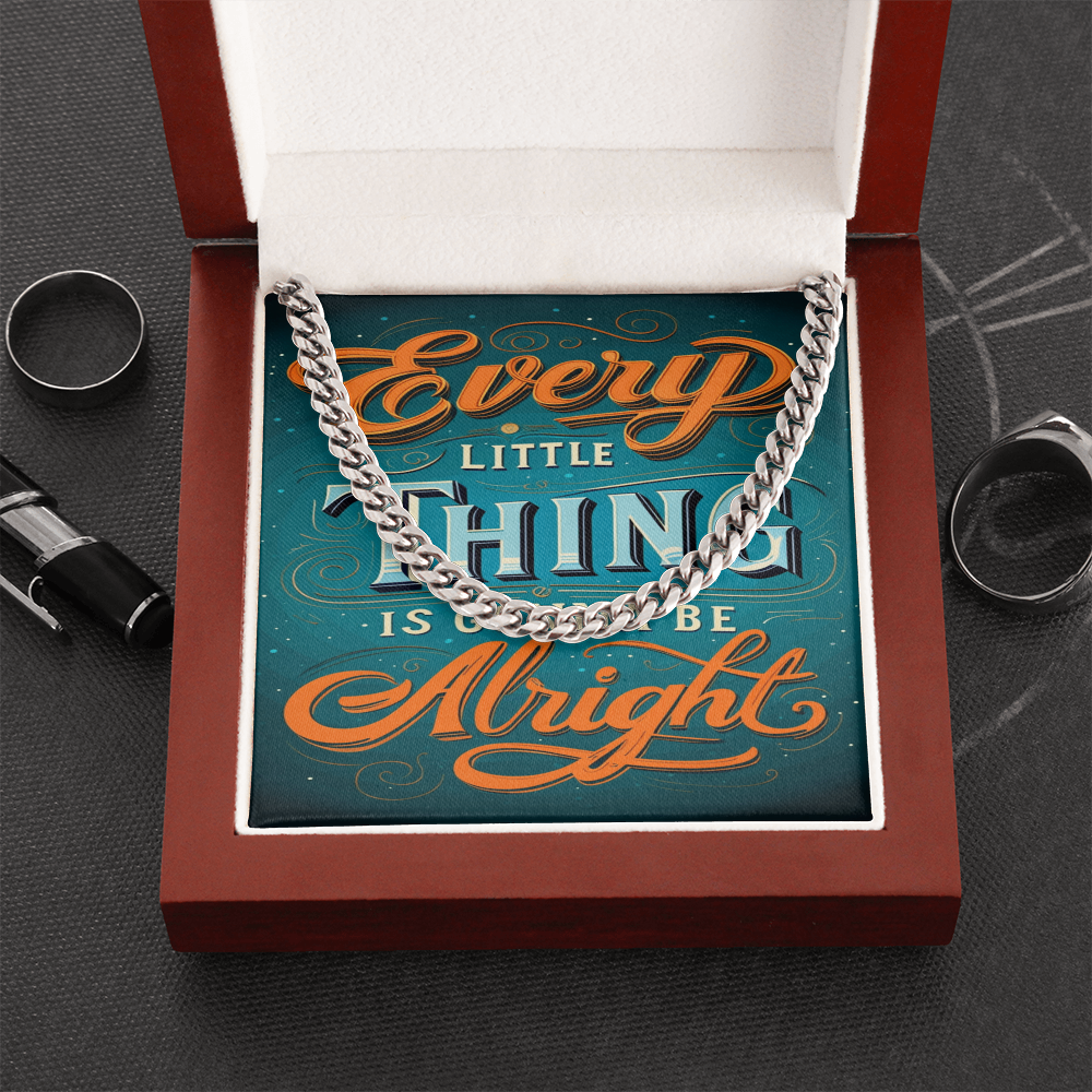 EVERY LITTLE THING GONNA BE ALRIGHT CUBAN CHAIN